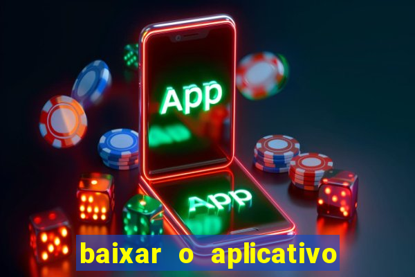 baixar o aplicativo do jogo do tigrinho